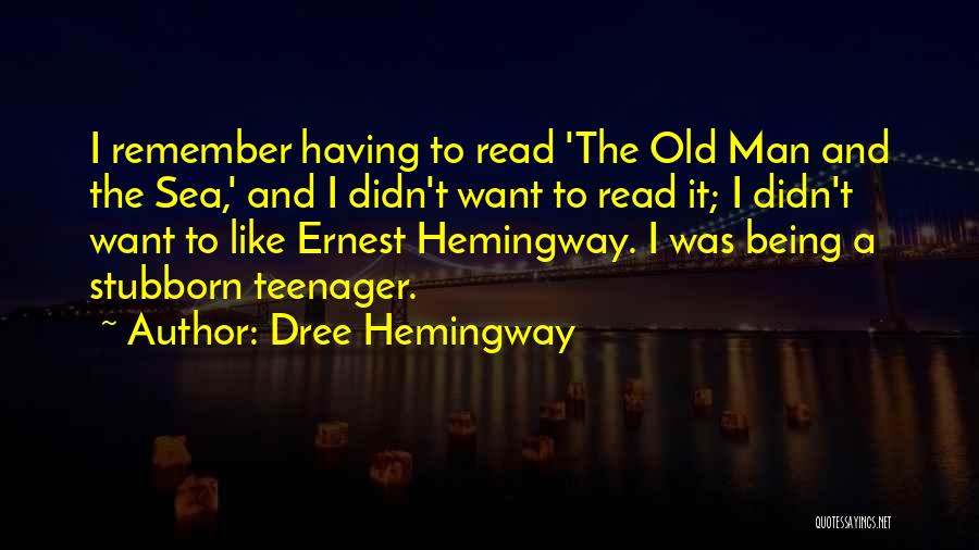 Dree Hemingway Quotes: I Remember Having To Read 'the Old Man And The Sea,' And I Didn't Want To Read It; I Didn't