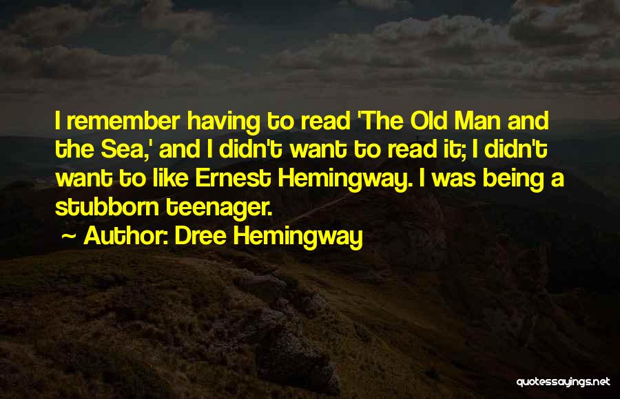 Dree Hemingway Quotes: I Remember Having To Read 'the Old Man And The Sea,' And I Didn't Want To Read It; I Didn't