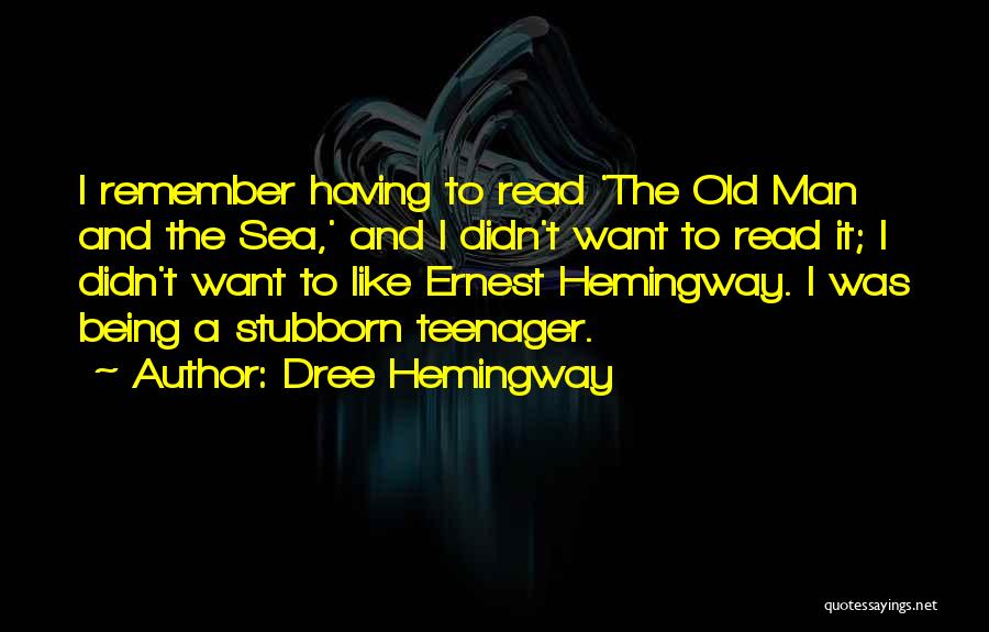 Dree Hemingway Quotes: I Remember Having To Read 'the Old Man And The Sea,' And I Didn't Want To Read It; I Didn't