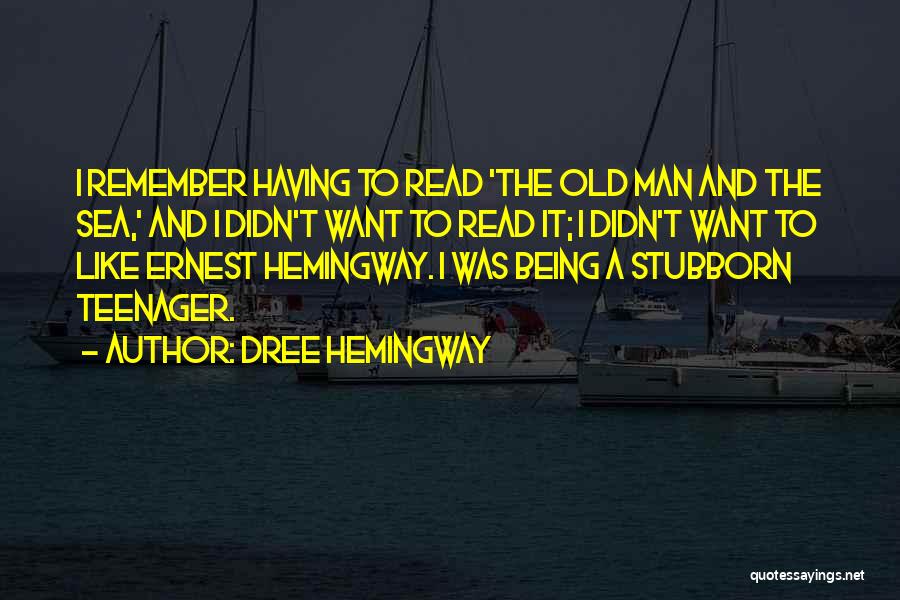 Dree Hemingway Quotes: I Remember Having To Read 'the Old Man And The Sea,' And I Didn't Want To Read It; I Didn't