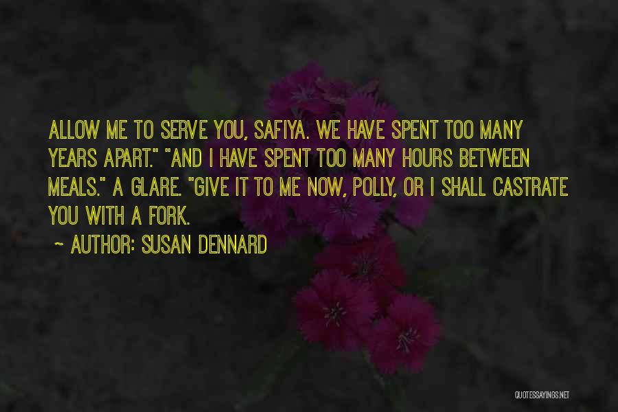 Susan Dennard Quotes: Allow Me To Serve You, Safiya. We Have Spent Too Many Years Apart. And I Have Spent Too Many Hours