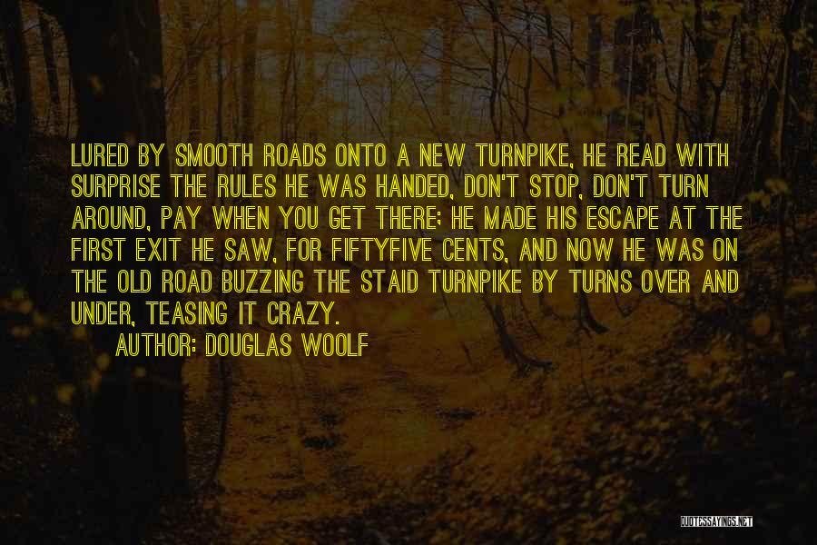 Douglas Woolf Quotes: Lured By Smooth Roads Onto A New Turnpike, He Read With Surprise The Rules He Was Handed, Don't Stop, Don't