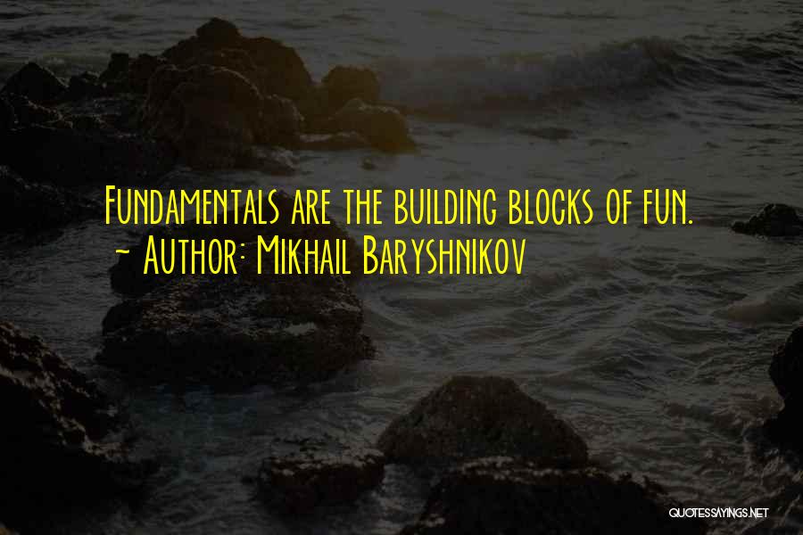 Mikhail Baryshnikov Quotes: Fundamentals Are The Building Blocks Of Fun.