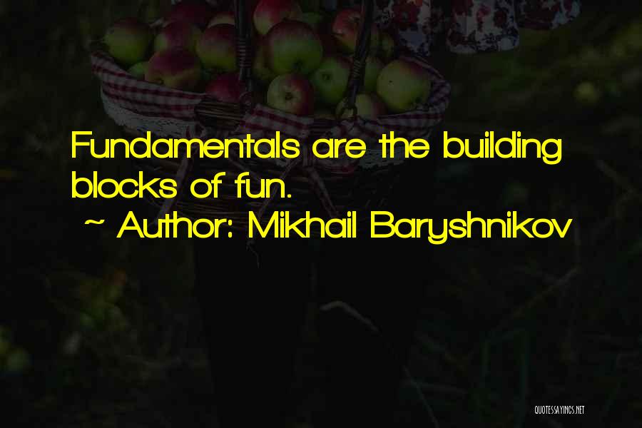 Mikhail Baryshnikov Quotes: Fundamentals Are The Building Blocks Of Fun.