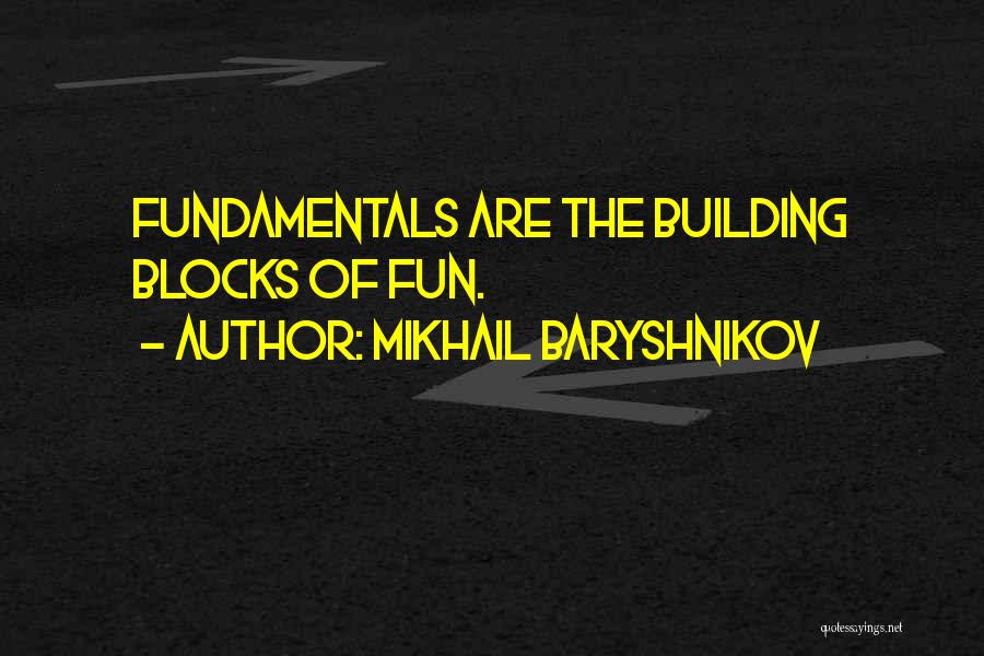 Mikhail Baryshnikov Quotes: Fundamentals Are The Building Blocks Of Fun.