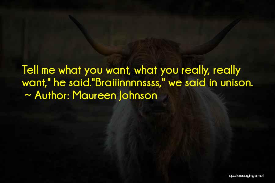 Maureen Johnson Quotes: Tell Me What You Want, What You Really, Really Want, He Said.braiiinnnnssss, We Said In Unison.