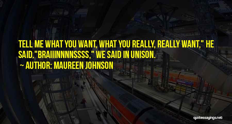 Maureen Johnson Quotes: Tell Me What You Want, What You Really, Really Want, He Said.braiiinnnnssss, We Said In Unison.