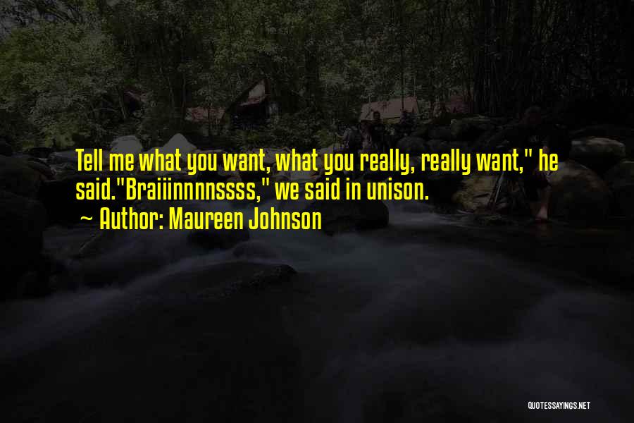 Maureen Johnson Quotes: Tell Me What You Want, What You Really, Really Want, He Said.braiiinnnnssss, We Said In Unison.