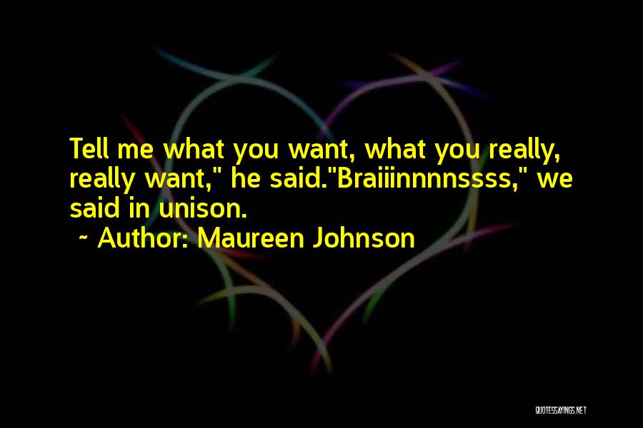 Maureen Johnson Quotes: Tell Me What You Want, What You Really, Really Want, He Said.braiiinnnnssss, We Said In Unison.
