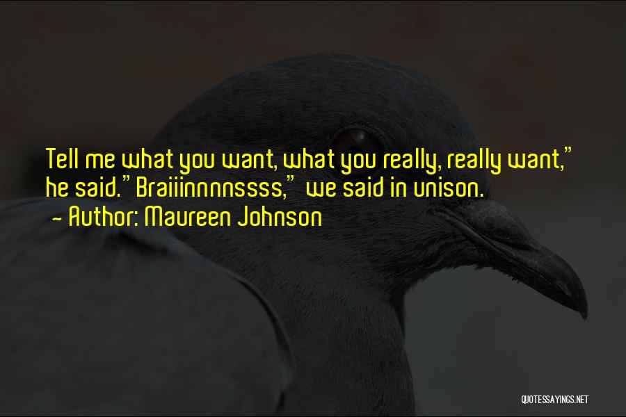Maureen Johnson Quotes: Tell Me What You Want, What You Really, Really Want, He Said.braiiinnnnssss, We Said In Unison.