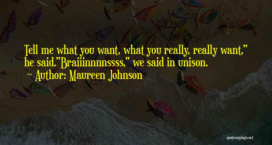 Maureen Johnson Quotes: Tell Me What You Want, What You Really, Really Want, He Said.braiiinnnnssss, We Said In Unison.