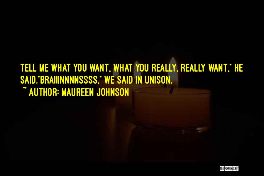 Maureen Johnson Quotes: Tell Me What You Want, What You Really, Really Want, He Said.braiiinnnnssss, We Said In Unison.