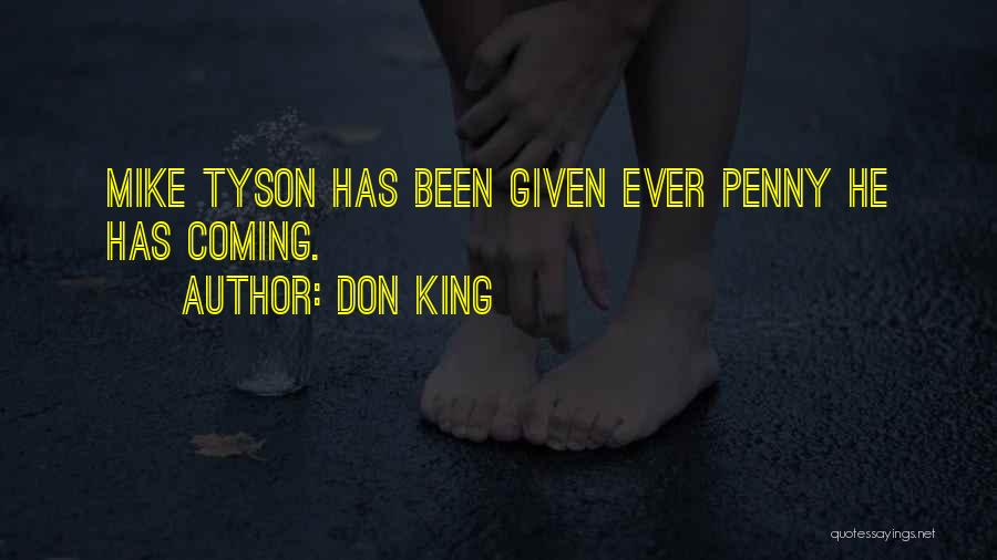 Don King Quotes: Mike Tyson Has Been Given Ever Penny He Has Coming.