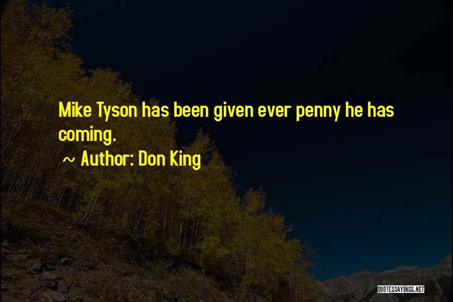 Don King Quotes: Mike Tyson Has Been Given Ever Penny He Has Coming.