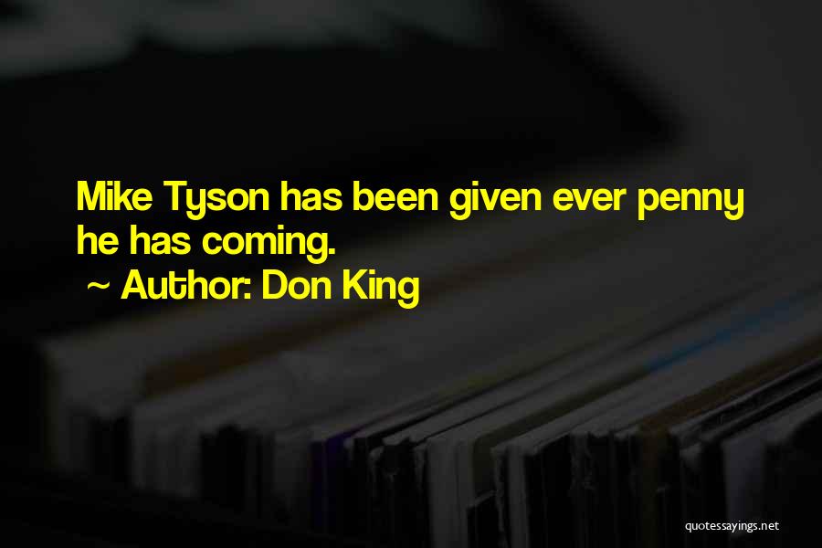 Don King Quotes: Mike Tyson Has Been Given Ever Penny He Has Coming.