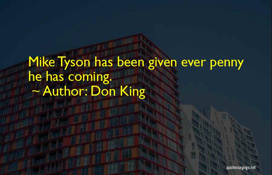 Don King Quotes: Mike Tyson Has Been Given Ever Penny He Has Coming.