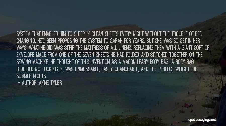 Anne Tyler Quotes: System That Enabled Him To Sleep In Clean Sheets Every Night Without The Trouble Of Bed Changing. He'd Been Proposing