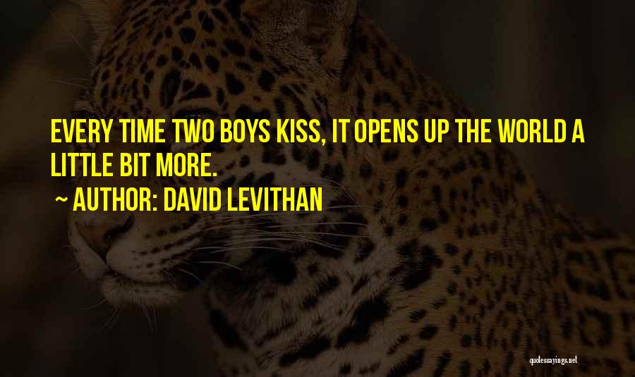 David Levithan Quotes: Every Time Two Boys Kiss, It Opens Up The World A Little Bit More.