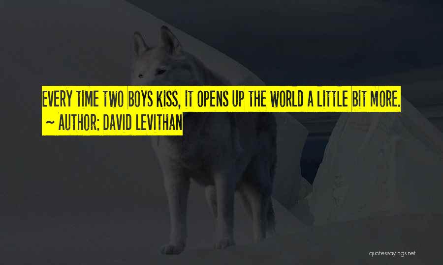 David Levithan Quotes: Every Time Two Boys Kiss, It Opens Up The World A Little Bit More.