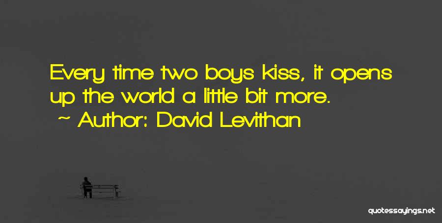 David Levithan Quotes: Every Time Two Boys Kiss, It Opens Up The World A Little Bit More.