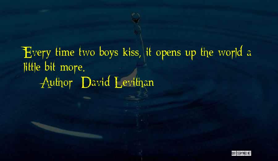 David Levithan Quotes: Every Time Two Boys Kiss, It Opens Up The World A Little Bit More.
