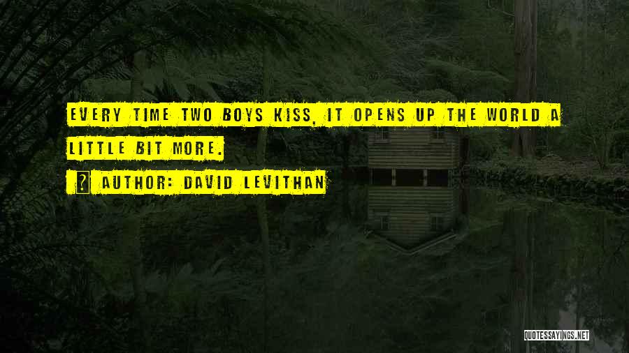 David Levithan Quotes: Every Time Two Boys Kiss, It Opens Up The World A Little Bit More.