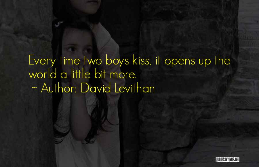 David Levithan Quotes: Every Time Two Boys Kiss, It Opens Up The World A Little Bit More.