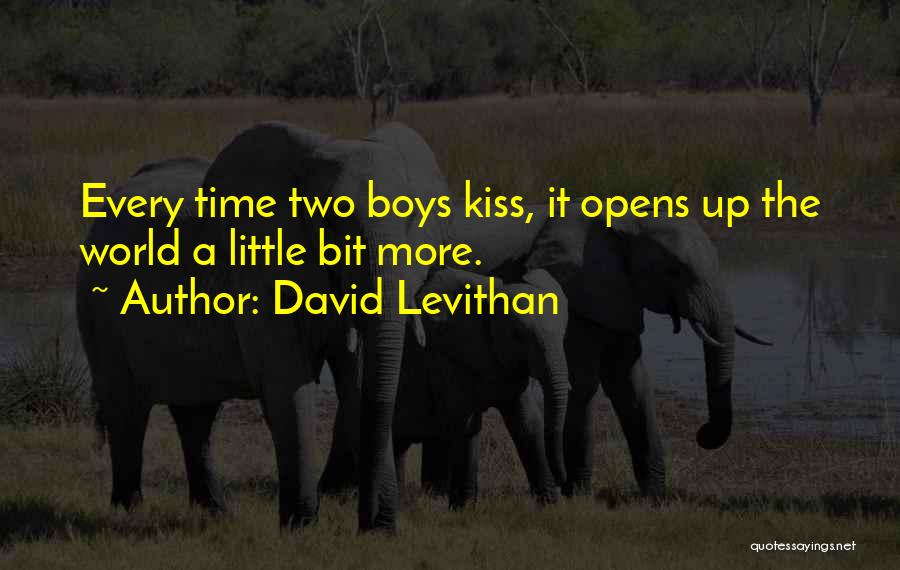 David Levithan Quotes: Every Time Two Boys Kiss, It Opens Up The World A Little Bit More.