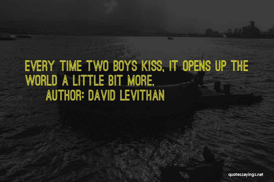 David Levithan Quotes: Every Time Two Boys Kiss, It Opens Up The World A Little Bit More.