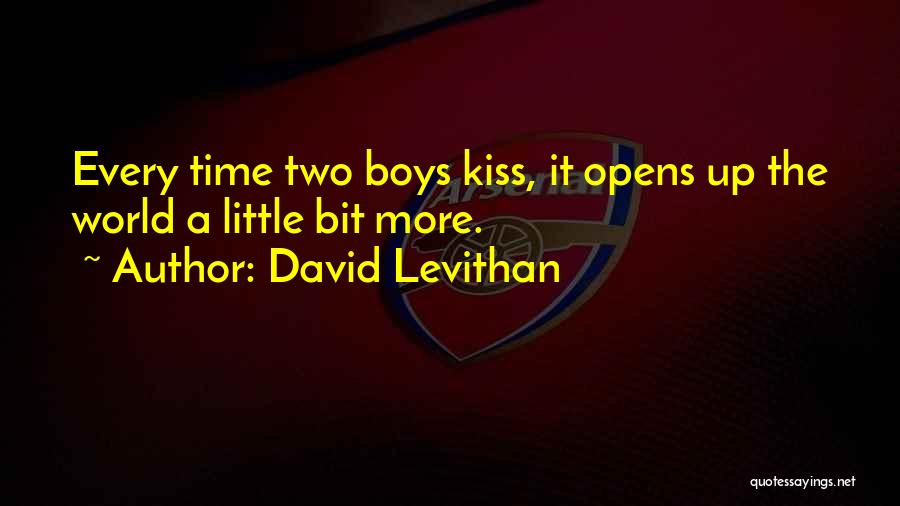 David Levithan Quotes: Every Time Two Boys Kiss, It Opens Up The World A Little Bit More.