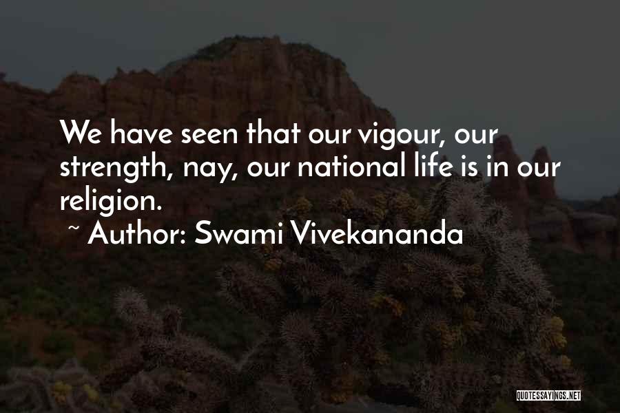 Swami Vivekananda Quotes: We Have Seen That Our Vigour, Our Strength, Nay, Our National Life Is In Our Religion.