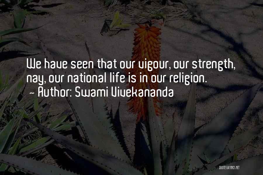 Swami Vivekananda Quotes: We Have Seen That Our Vigour, Our Strength, Nay, Our National Life Is In Our Religion.
