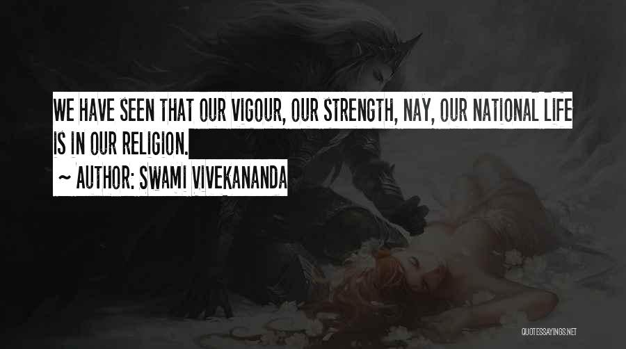 Swami Vivekananda Quotes: We Have Seen That Our Vigour, Our Strength, Nay, Our National Life Is In Our Religion.