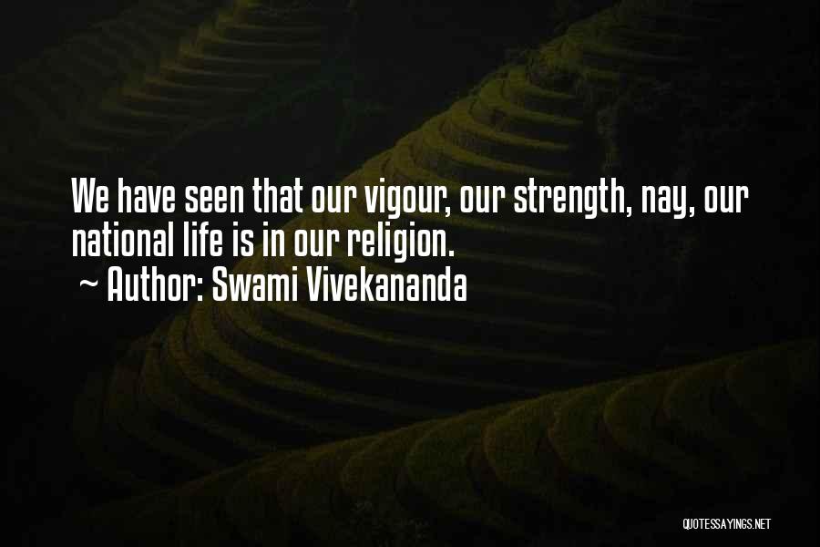Swami Vivekananda Quotes: We Have Seen That Our Vigour, Our Strength, Nay, Our National Life Is In Our Religion.