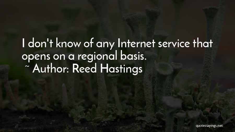 Reed Hastings Quotes: I Don't Know Of Any Internet Service That Opens On A Regional Basis.