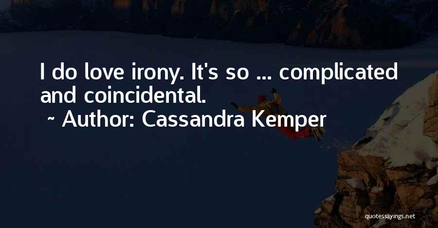 Cassandra Kemper Quotes: I Do Love Irony. It's So ... Complicated And Coincidental.