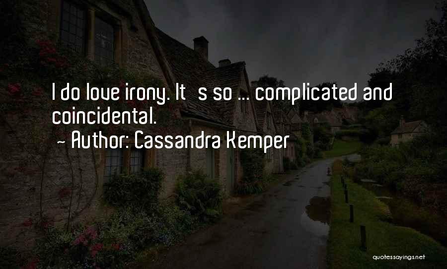 Cassandra Kemper Quotes: I Do Love Irony. It's So ... Complicated And Coincidental.