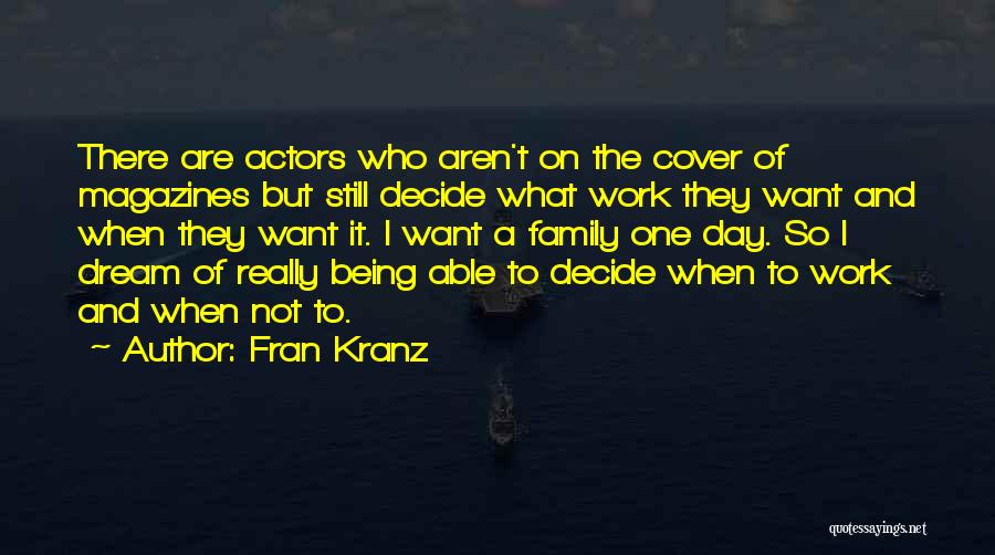 Fran Kranz Quotes: There Are Actors Who Aren't On The Cover Of Magazines But Still Decide What Work They Want And When They