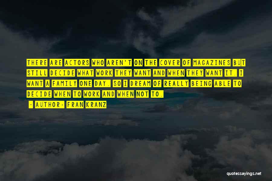 Fran Kranz Quotes: There Are Actors Who Aren't On The Cover Of Magazines But Still Decide What Work They Want And When They