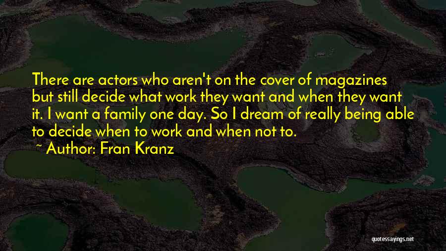 Fran Kranz Quotes: There Are Actors Who Aren't On The Cover Of Magazines But Still Decide What Work They Want And When They