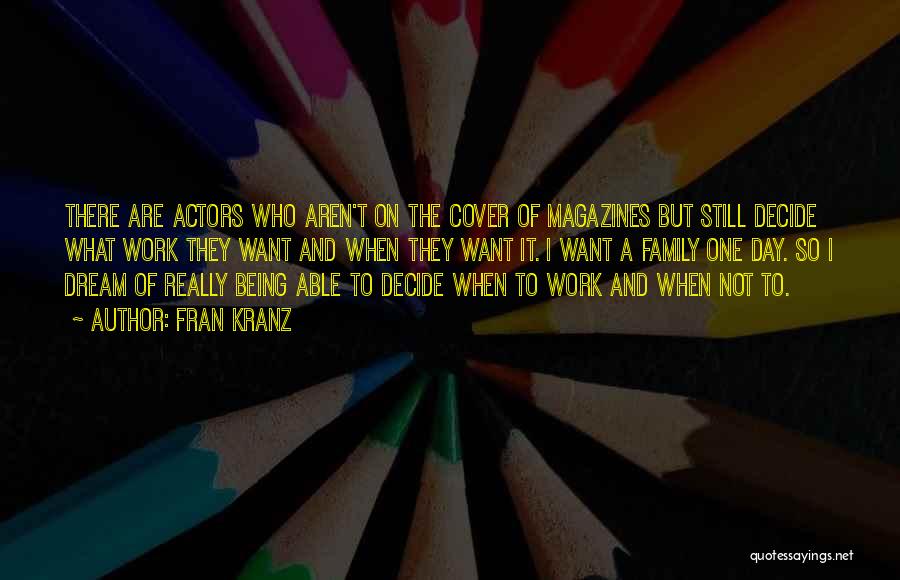 Fran Kranz Quotes: There Are Actors Who Aren't On The Cover Of Magazines But Still Decide What Work They Want And When They