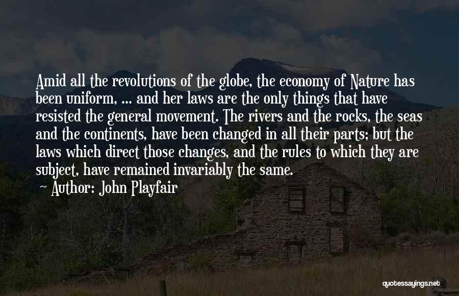 John Playfair Quotes: Amid All The Revolutions Of The Globe, The Economy Of Nature Has Been Uniform, ... And Her Laws Are The