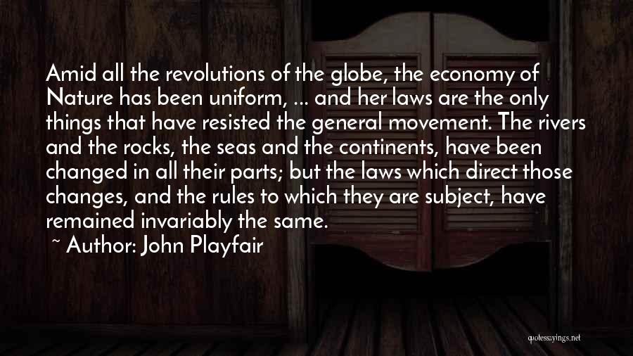 John Playfair Quotes: Amid All The Revolutions Of The Globe, The Economy Of Nature Has Been Uniform, ... And Her Laws Are The