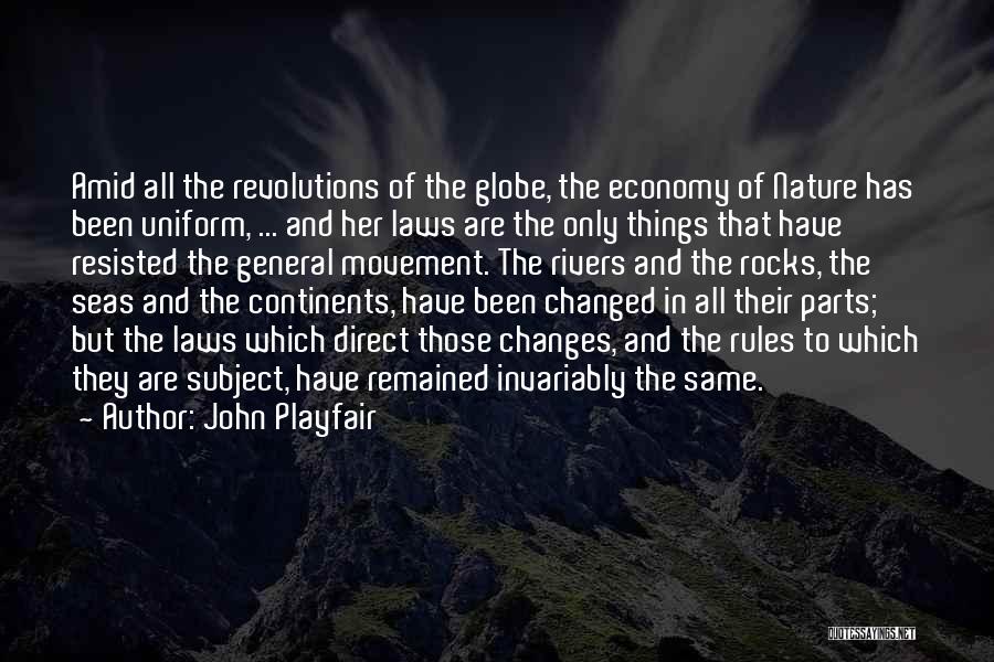 John Playfair Quotes: Amid All The Revolutions Of The Globe, The Economy Of Nature Has Been Uniform, ... And Her Laws Are The