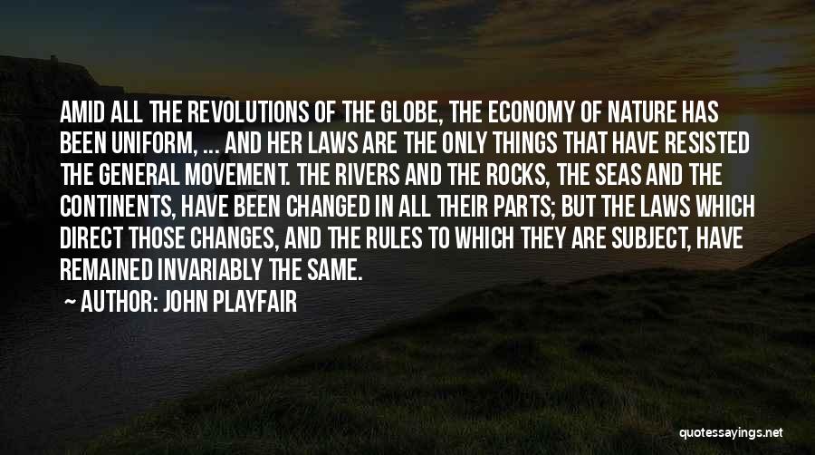 John Playfair Quotes: Amid All The Revolutions Of The Globe, The Economy Of Nature Has Been Uniform, ... And Her Laws Are The