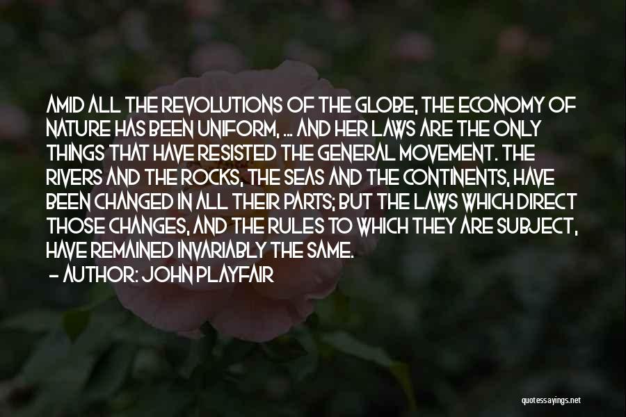 John Playfair Quotes: Amid All The Revolutions Of The Globe, The Economy Of Nature Has Been Uniform, ... And Her Laws Are The