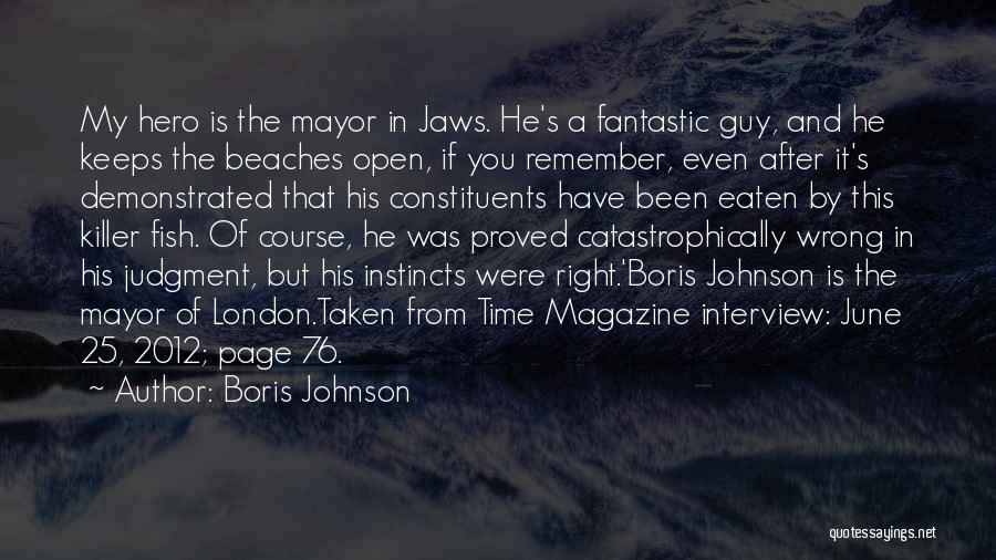Boris Johnson Quotes: My Hero Is The Mayor In Jaws. He's A Fantastic Guy, And He Keeps The Beaches Open, If You Remember,