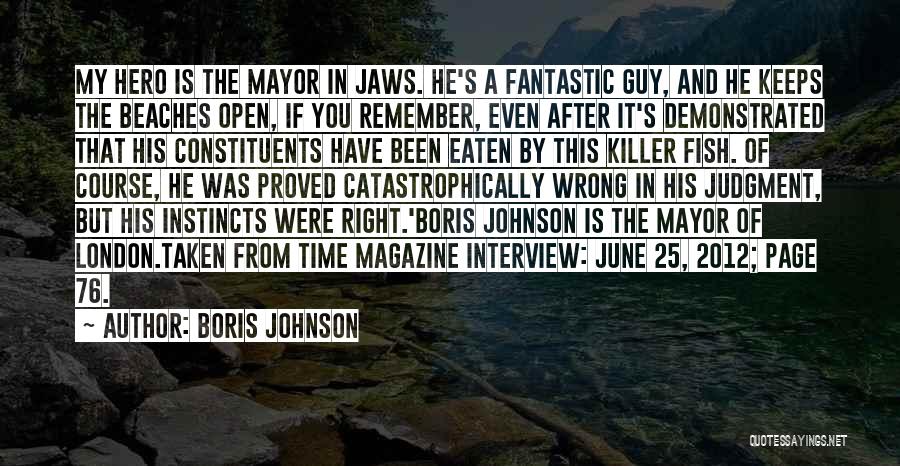 Boris Johnson Quotes: My Hero Is The Mayor In Jaws. He's A Fantastic Guy, And He Keeps The Beaches Open, If You Remember,