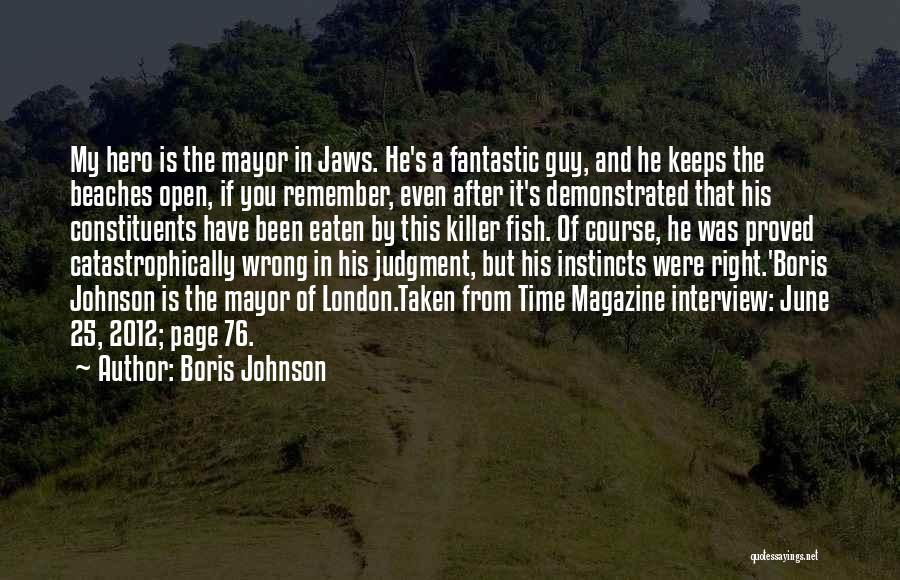 Boris Johnson Quotes: My Hero Is The Mayor In Jaws. He's A Fantastic Guy, And He Keeps The Beaches Open, If You Remember,