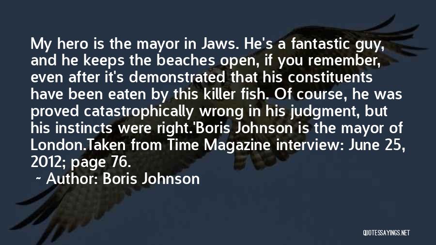 Boris Johnson Quotes: My Hero Is The Mayor In Jaws. He's A Fantastic Guy, And He Keeps The Beaches Open, If You Remember,